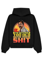 GETTING TOO OLD HOODIE