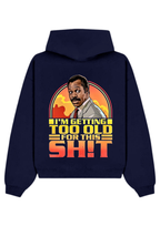 GETTING TOO OLD HOODIE